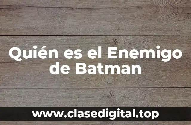 Quién es el Enemigo de Batman