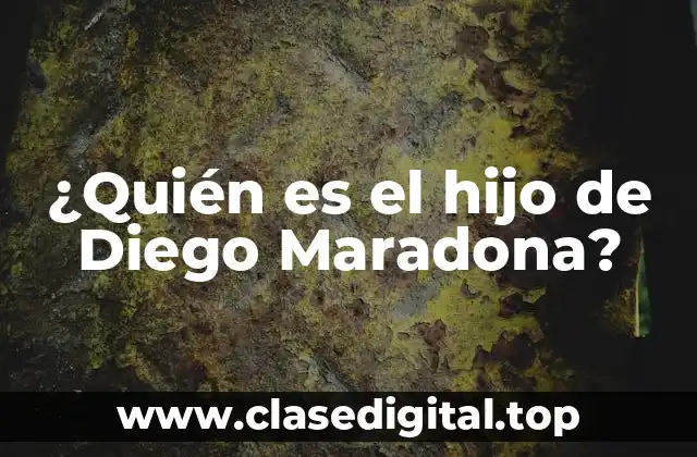 ¿Quién es el hijo de Diego Maradona?