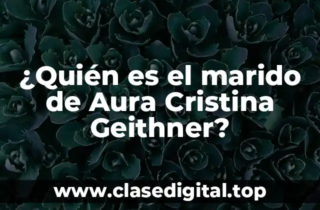 ¿Quién es el marido de Aura Cristina Geithner?