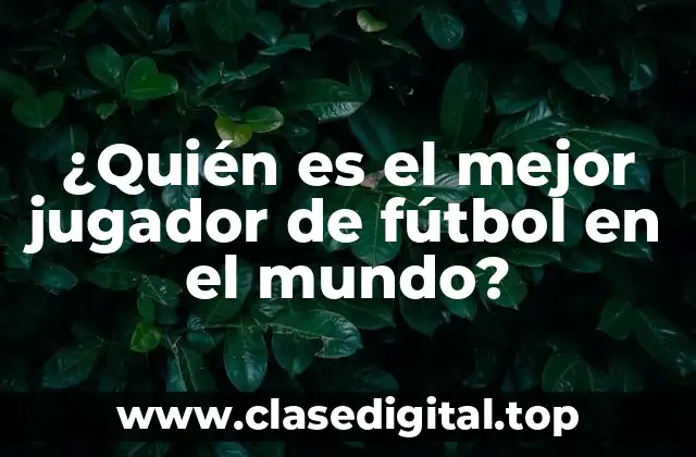 ¿Quién es el mejor jugador de fútbol en el mundo?