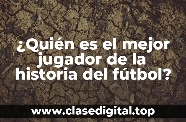 ¿Quién es el mejor jugador de la historia del fútbol?