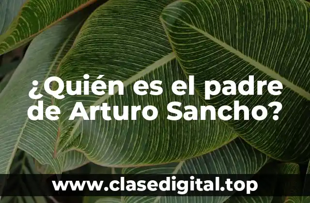 ¿Quién es el padre de Arturo Sancho?