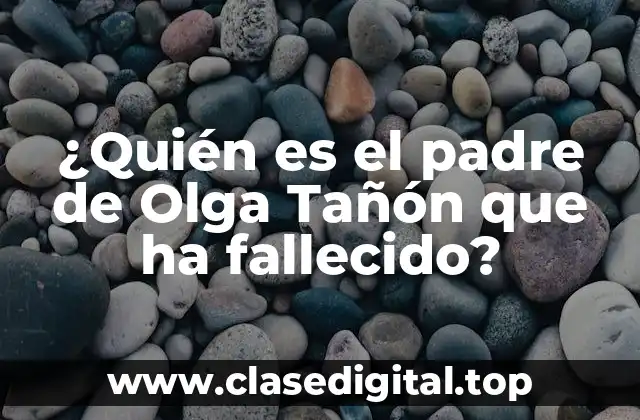 ¿Quién es el padre de Olga Tañón que ha fallecido?