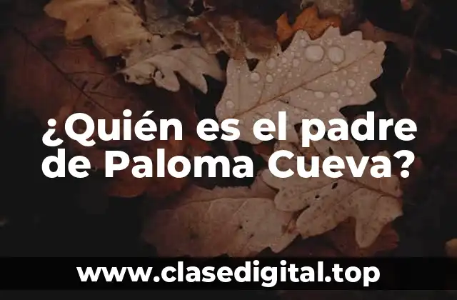 ¿Quién es el padre de Paloma Cueva?