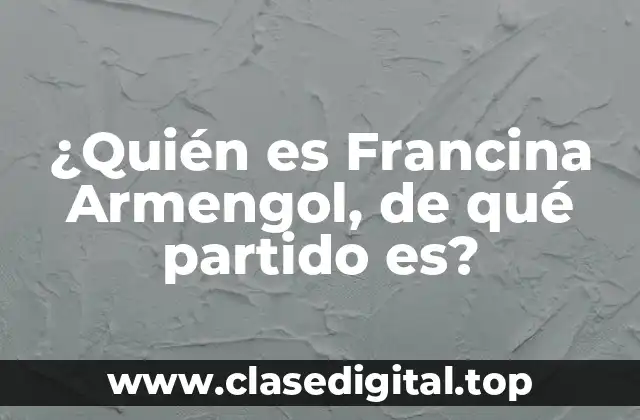 ¿Quién es Francina Armengol, de qué partido es?
