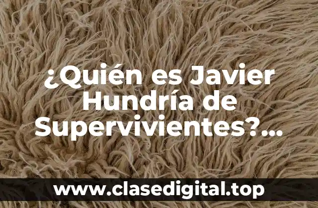 ¿Quién es Javier Hundría de Supervivientes? Biografía y legado del ganador de Supervivientes 2020