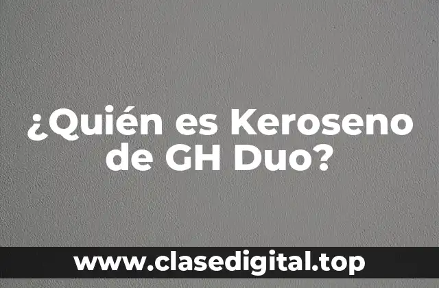 ¿Quién es Keroseno de GH Duo?