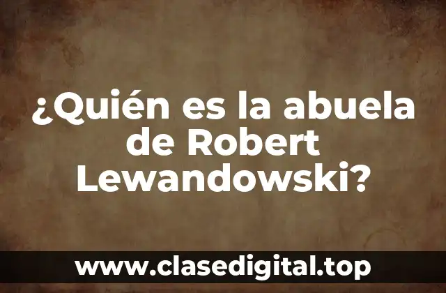 ¿Quién es la abuela de Robert Lewandowski?