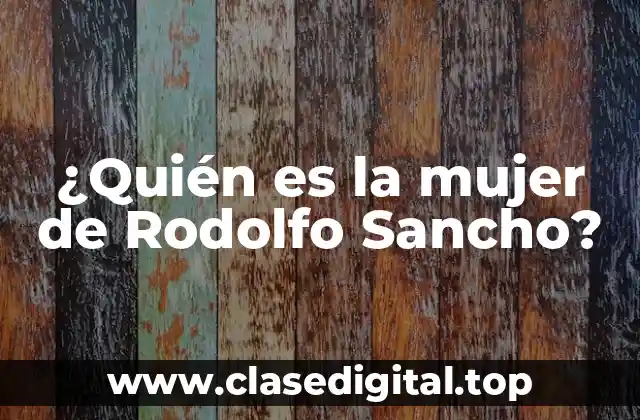 ¿Quién es la mujer de Rodolfo Sancho?