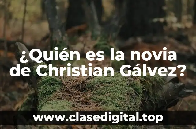 ¿Quién es la novia de Christian Gálvez?