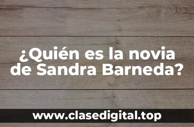¿Quién es la novia de Sandra Barneda?