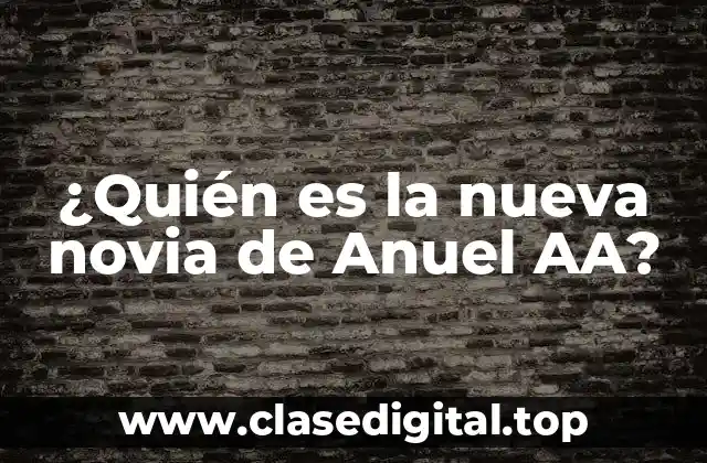 ¿Quién es la nueva novia de Anuel AA?