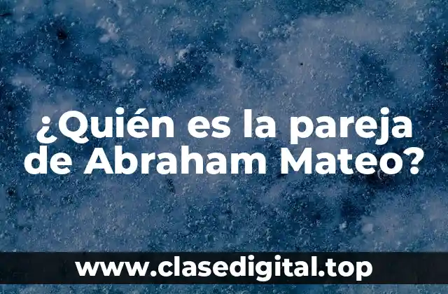 ¿Quién es la pareja de Abraham Mateo?