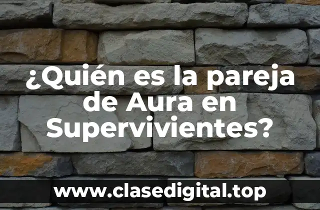 ¿Quién es la pareja de Aura en Supervivientes?