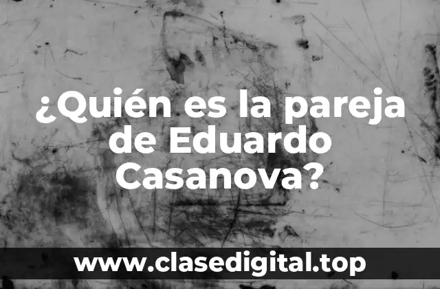¿Quién es la pareja de Eduardo Casanova?