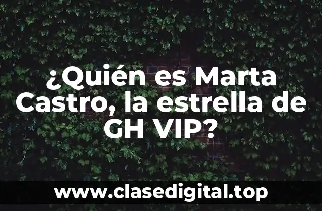 ¿Quién es Marta Castro, la estrella de GH VIP?