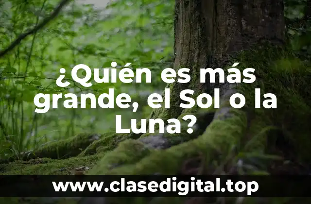 ¿Quién es más grande, el Sol o la Luna?
