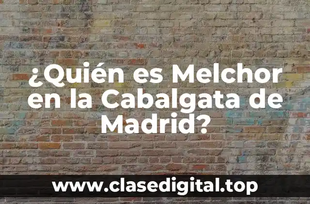 ¿Quién es Melchor en la Cabalgata de Madrid?