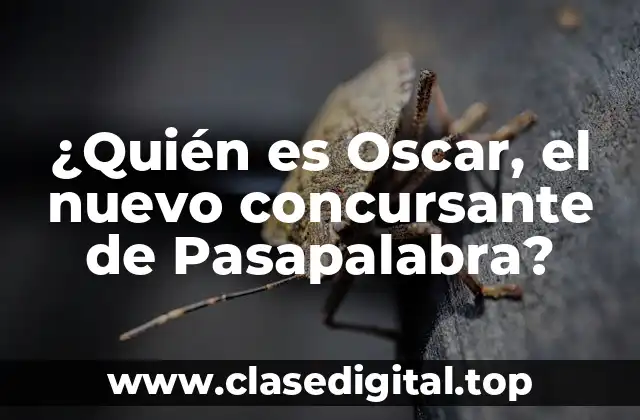 ¿Quién es Oscar, el nuevo concursante de Pasapalabra?