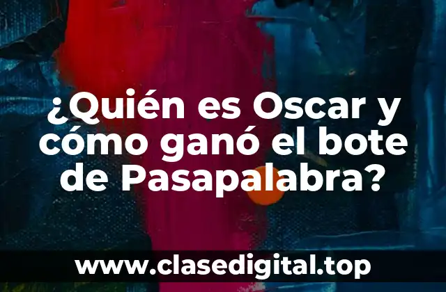 ¿Quién es Oscar y cómo ganó el bote de Pasapalabra?