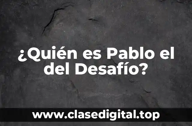 ¿Quién es Pablo el del Desafío?