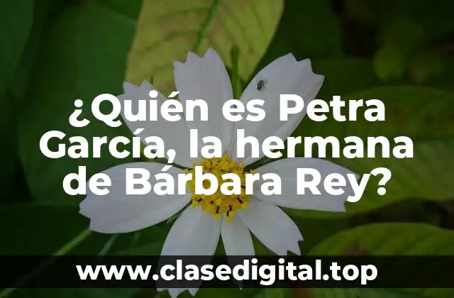 ¿Quién es Petra García, la hermana de Bárbara Rey?