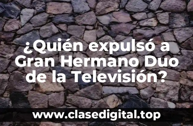¿Quién expulsó a Gran Hermano Duo de la Televisión?