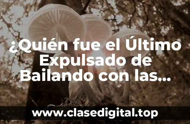 ¿Quién fue el Último Expulsado de Bailando con las Estrellas?