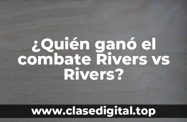 ¿Quién ganó el combate Rivers vs Rivers?