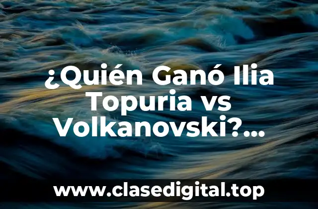 ¿Quién Ganó Ilia Topuria vs Volkanovski? Análisis del Combate de UFC