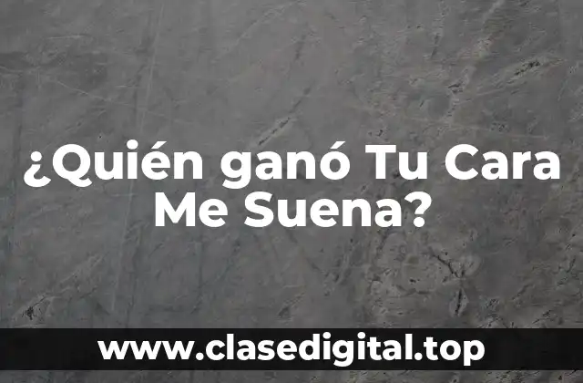 ¿Quién ganó Tu Cara Me Suena?
