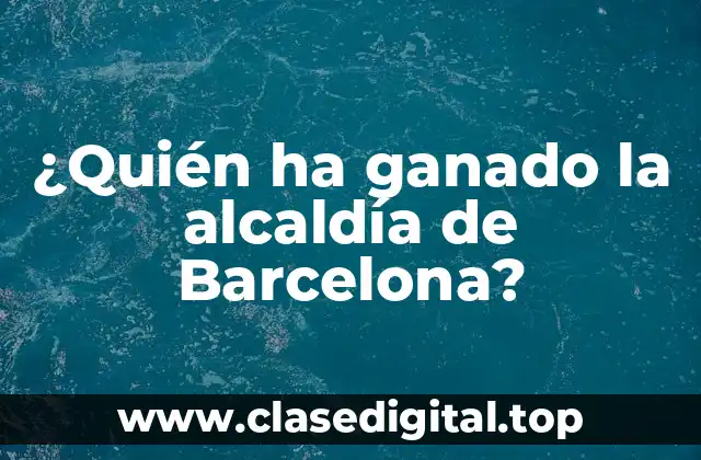 ¿Quién ha ganado la alcaldía de Barcelona?