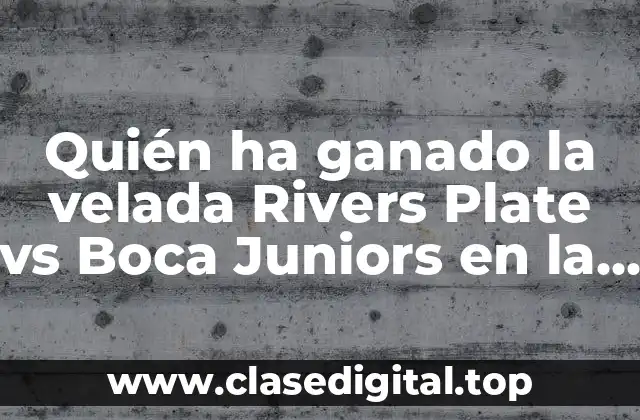 Quién ha ganado la velada Rivers Plate vs Boca Juniors en la historia