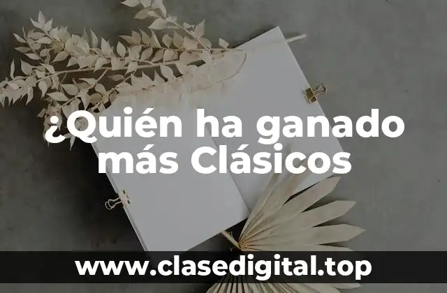 ¿Quién ha ganado más Clásicos