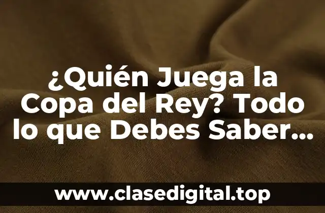 Orígenes y Evolución de la Copa del Rey