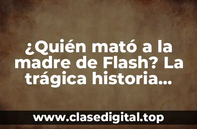¿Quién mató a la madre de Flash? La trágica historia detrás de la creación de Barry Allen
