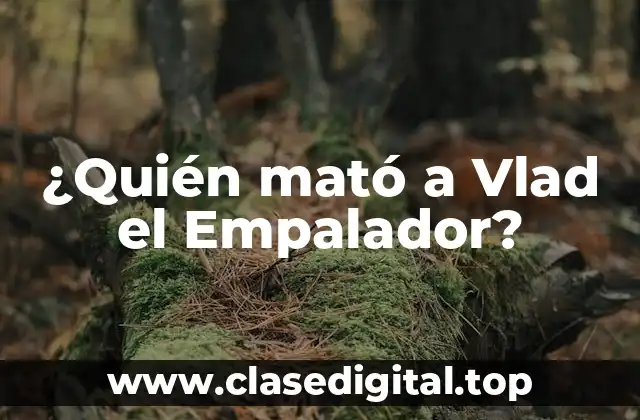 ¿Quién mató a Vlad el Empalador?