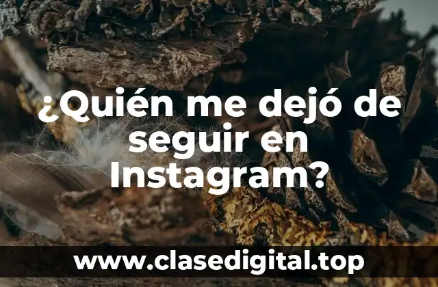 Razones por las que alguien te deja de seguir en Instagram