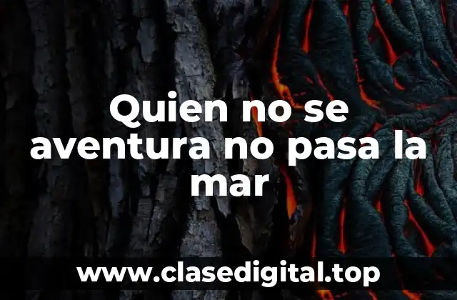 Quien no se aventura no pasa la mar