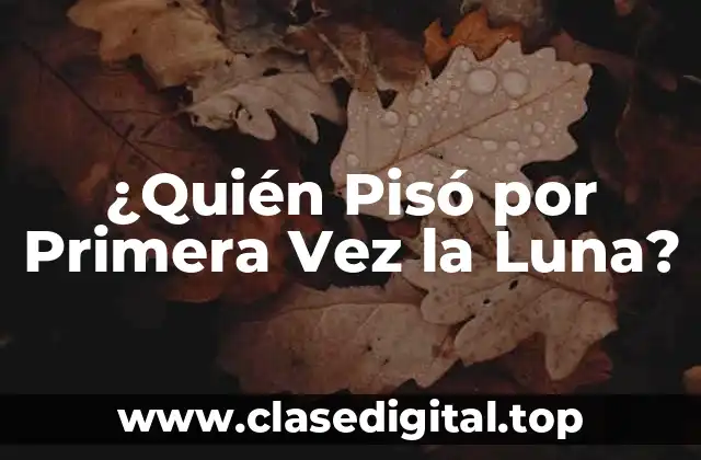 ¿Quién Pisó por Primera Vez la Luna?