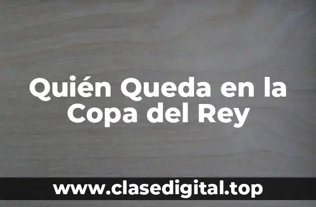 Quién Queda en la Copa del Rey