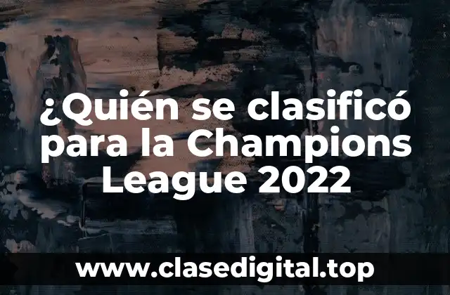 ¿Quién se clasificó para la Champions League 2022