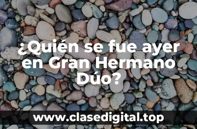 ¿Quién se fue ayer en Gran Hermano Dúo?