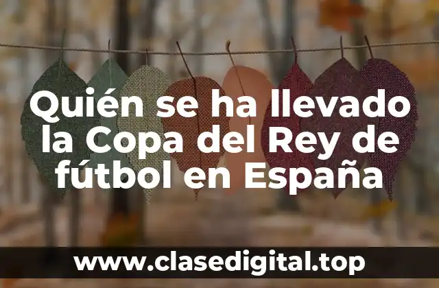 Quién se ha llevado la Copa del Rey de fútbol en España