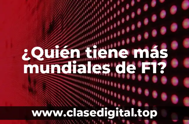 ¿Quién tiene más mundiales de F1?