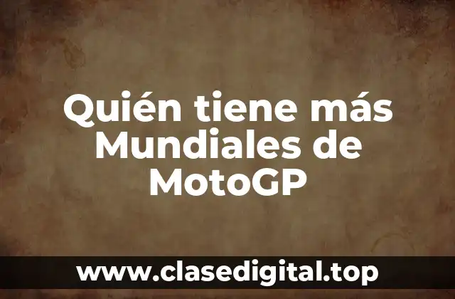 Quién tiene más Mundiales de MotoGP