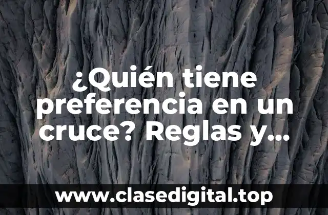 ¿Quién tiene preferencia en un cruce? Reglas y regulaciones