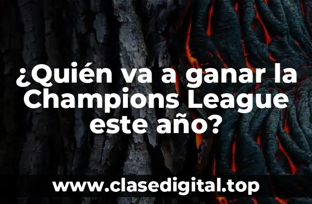 ¿Quién va a ganar la Champions League este año?