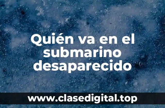 Quién va en el submarino desaparecido
