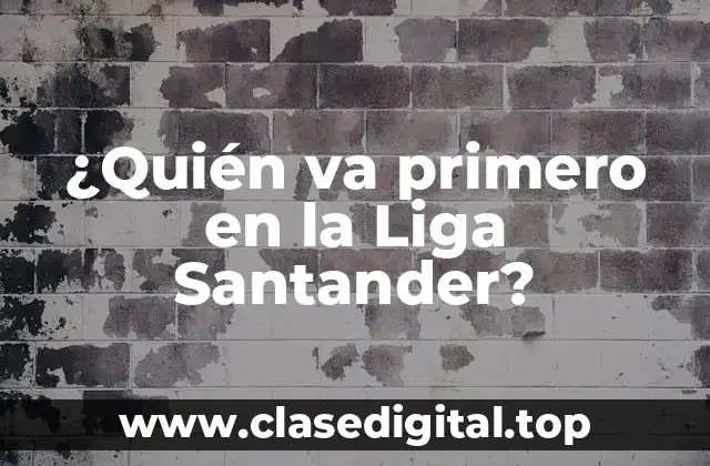 ¿Quién va primero en la Liga Santander?